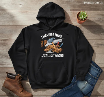 Funny Carpenter Hoodie | I Measure Twice I Still Cut Wrong Woodworker Gift
